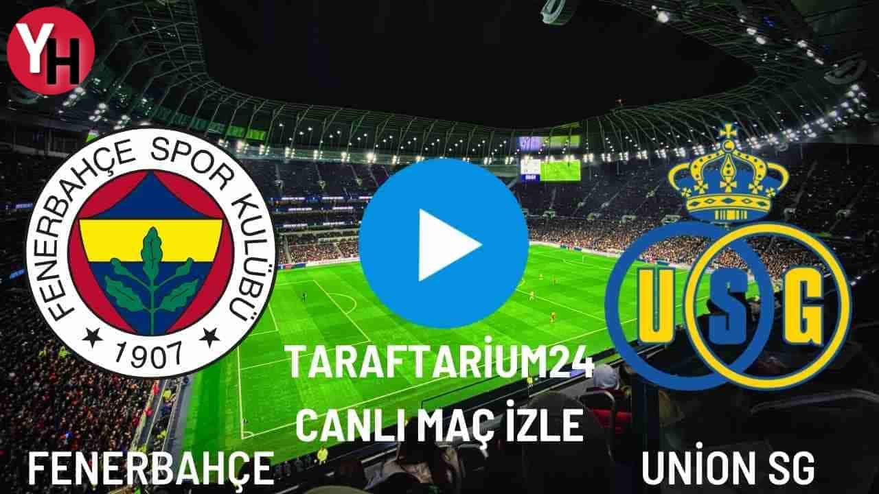 Taraftarium24 Fenerbahçe – Union SG Canlı Maç İzle! Şifresiz Selçuk Sports, Justin TV Canlı Maç İzle!