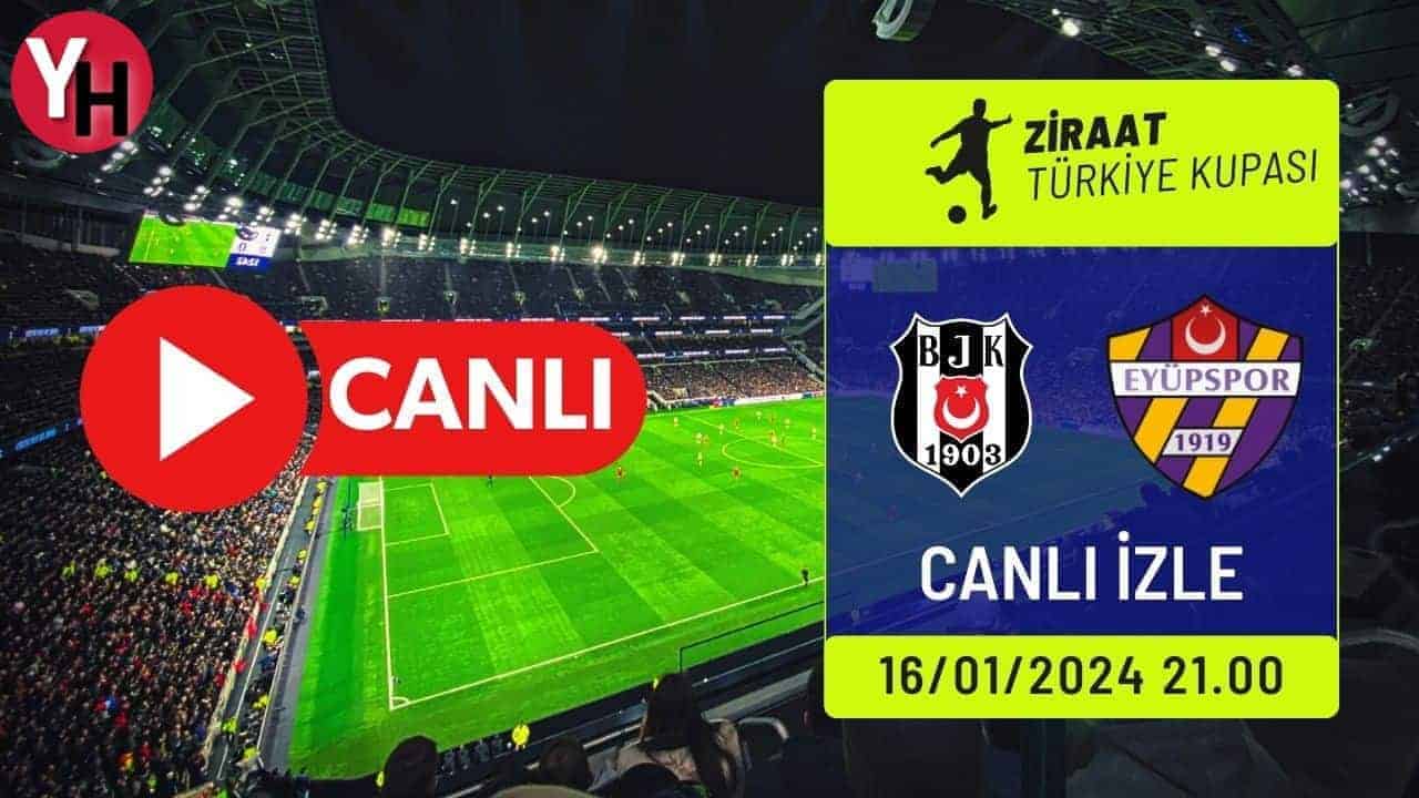 Beşiktaş – Eyüpspor Canlı Maç İzle! Selçuk Sports HD, beIN Sports Canlı İzle