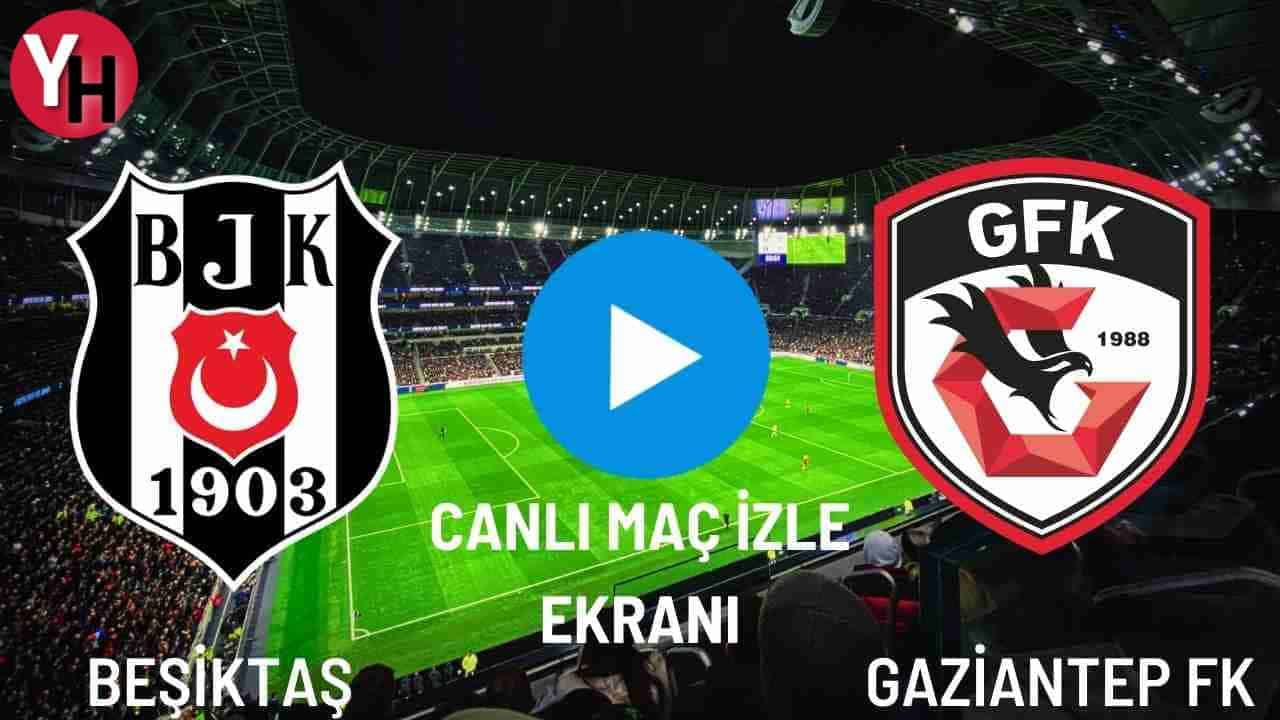 Beşiktaş (BJK) – Gaziantep FK Canlı Maç İzle! Taraftarium24, Justin TV, Selçuk Sports Canlı Maç İzle!