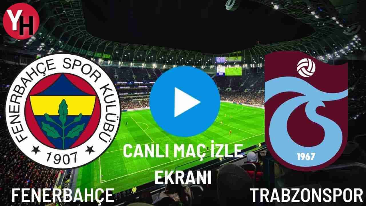 CANLI MAÇ İZLE Fenerbahçe – Trabzonspor Canlı Maç İzle! FB – TS Canlı Maç İzleme Ekranı!