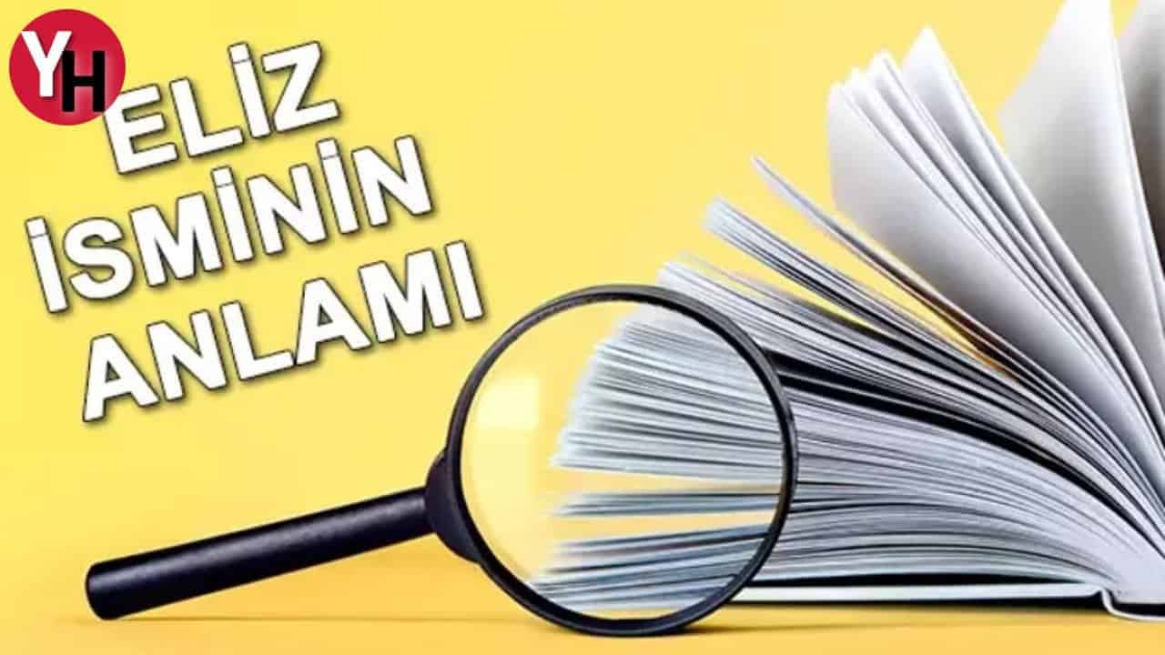 Eliz İsminin Anlamı Nedir? Eliz İsmi Kur’an’da Geçer Mi, TDK Sözlük Anlamı Ne Demek?