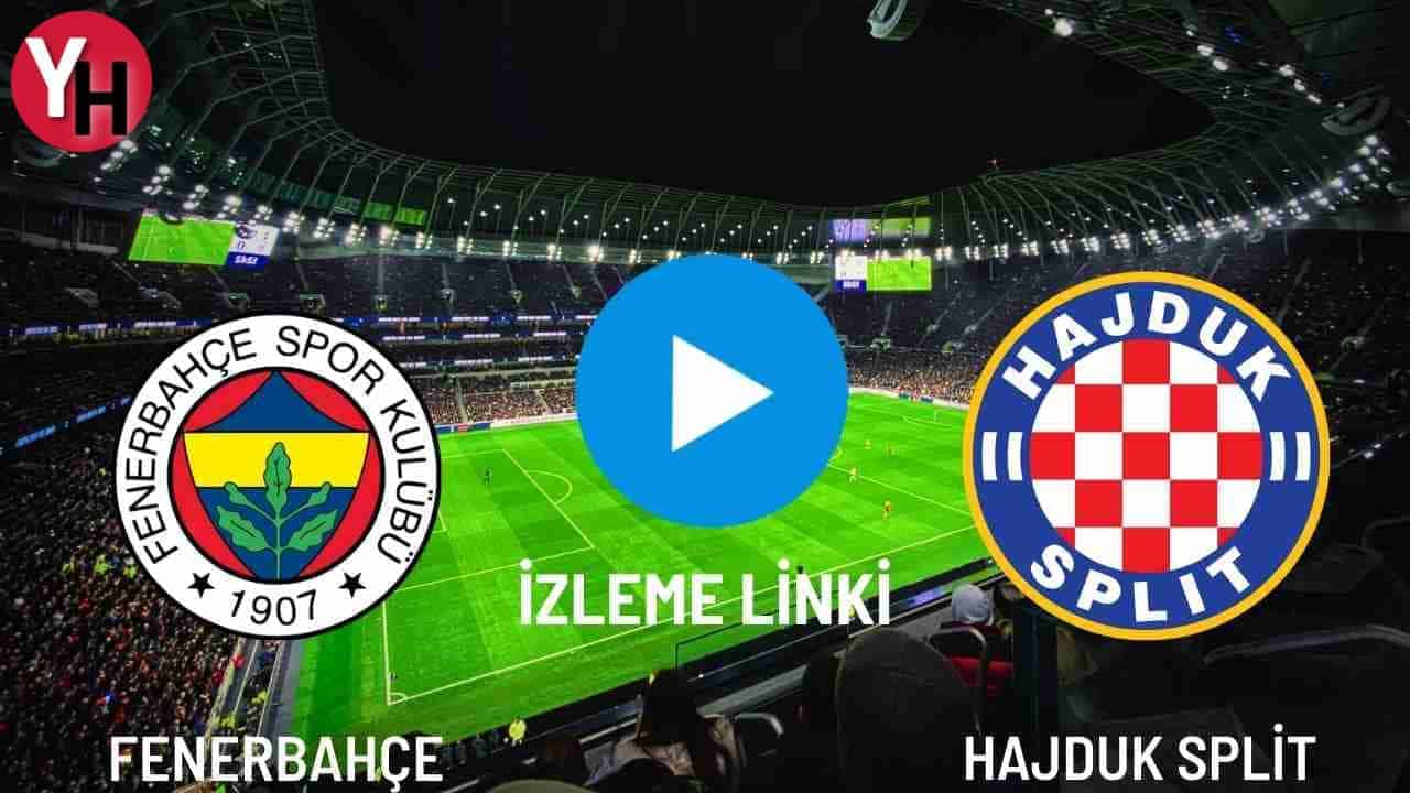 Fenerbahçe – Hajduk Split Canlı İzleme Linki!