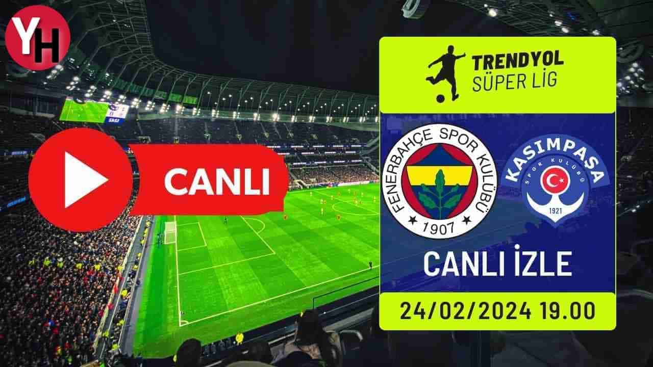 Fenerbahçe (FB) – Kasımpaşa Maçı Canlı İzle! Taraftarium24, Justin TV, Selçuk Sports Canlı Maç İzle!