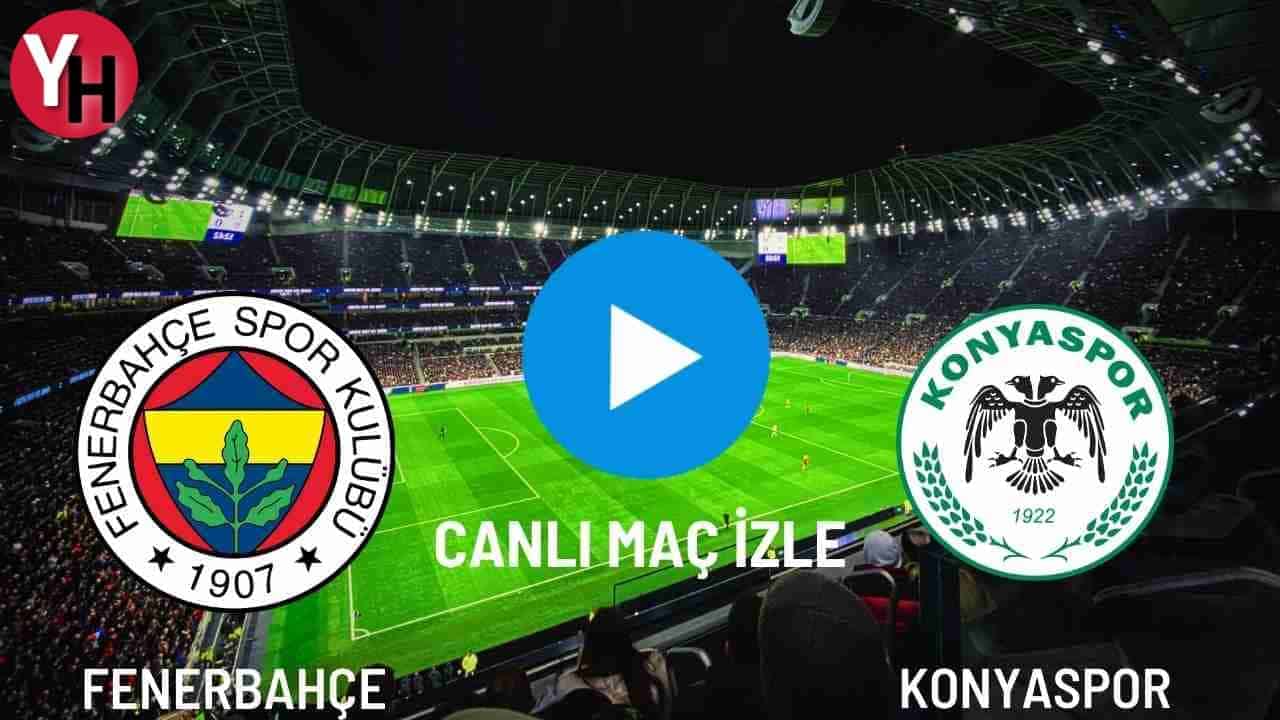 Fenerbahçe – Konyaspor Canlı Maç İzle! Taraftarium24, Justin TV, Selçuk Sports Canlı Maç İzle!