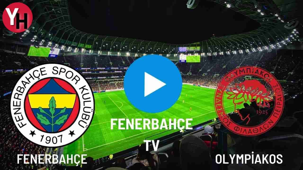 Fenerbahçe – Olympiakos Canlı Maç İzle! Fenerbahçe TV, Taraftarium24, Justin TV, Selçuk Sports Canlı Maç İzle!
