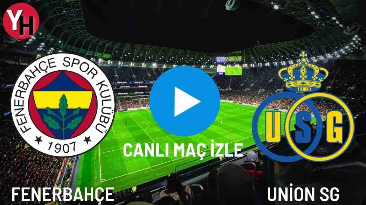 Fenerbahçe (FB) – Union Saint Gilloise Canlı Maç İzle! FB – Union SG Canlı Maç İzle!