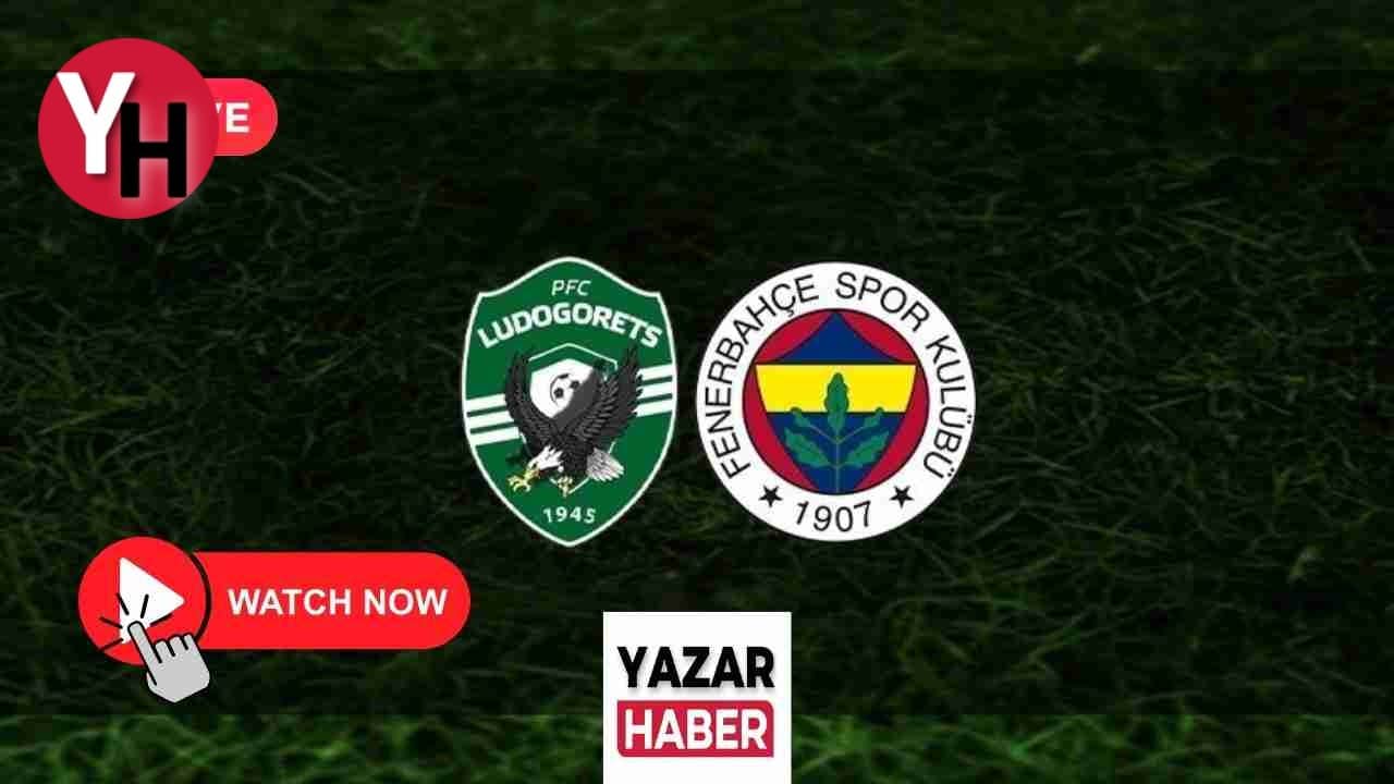 Fenerbahçe Ludogorets Maçı Canlı İzle! FB Ludogorest Maçını Canlı İzle!
