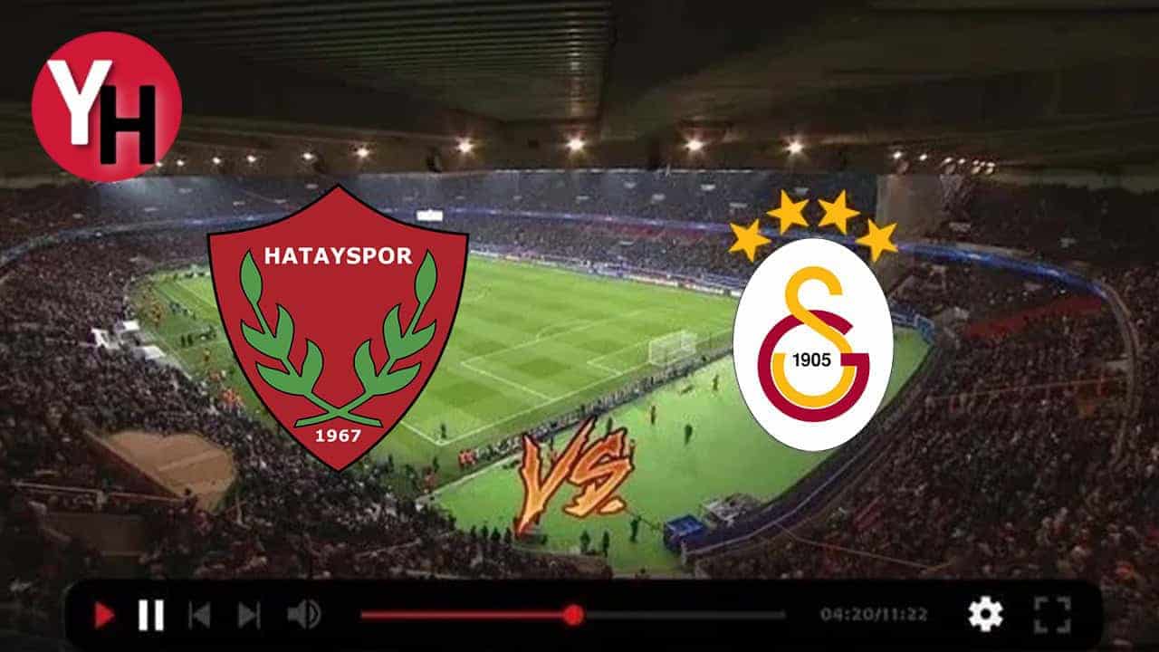Hatayspor-Galatasaray Maçı Canlı İzle! GS Hatayspor Maçını Canlı İzle!