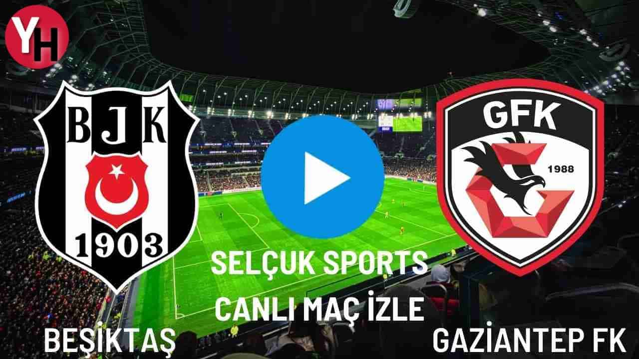 Selçuk Sports Beşiktaş – Gaziantep FK Canlı Maç İzle! BJK Gaziantep FK Canlı Maç İzle!