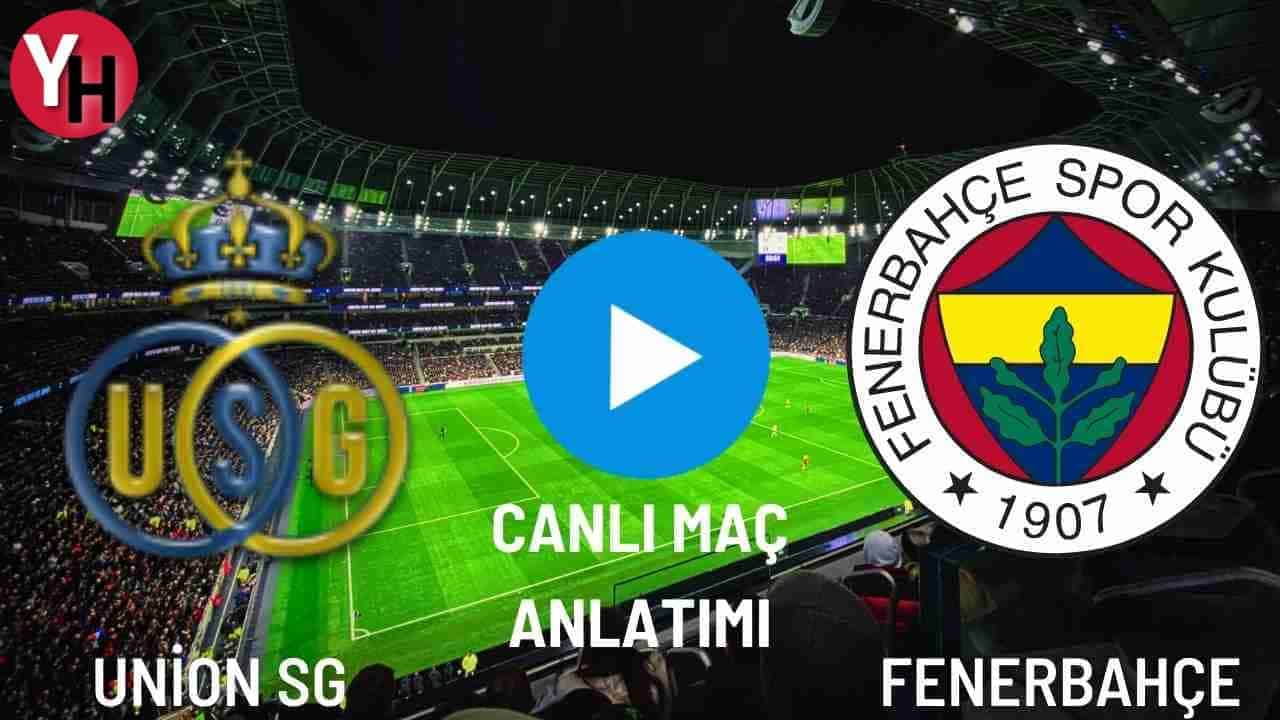Union SG – Fenerbahçe CANLI MAÇ ANLATIMI!