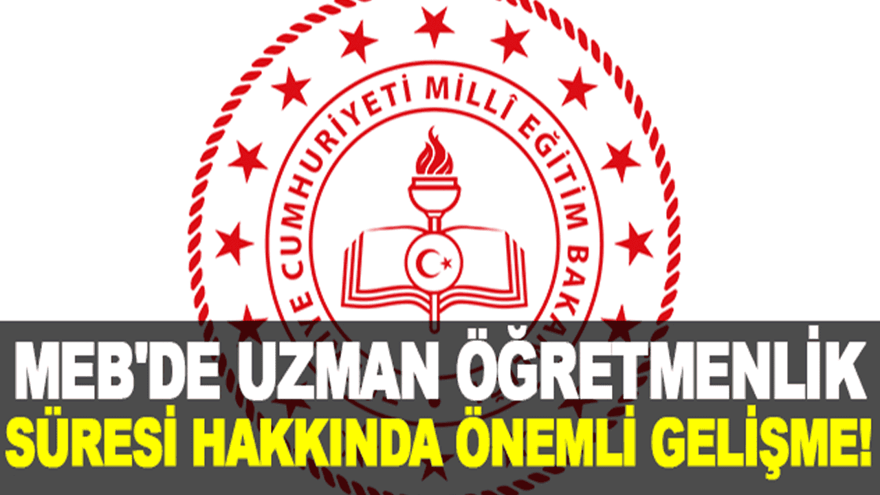 Uzman Öğretmen Olmak İsteyenler İçin Büyük Gelişme! Milli Eğitim Bakanı Açıkladı 
