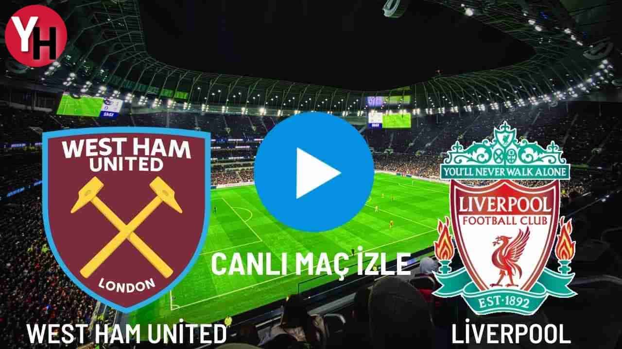 West Ham United – Liverpool Canlı Maç İzle! Taraftarium24, Justin TV, Selçuk Sports Canlı Maç İzle!