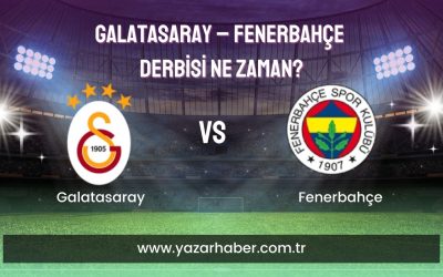 Galatasaray – Fenerbahçe Derbisi Ne Zaman? Gs – Fb Tarihi ve Saat Bilgisi Açıklandı!