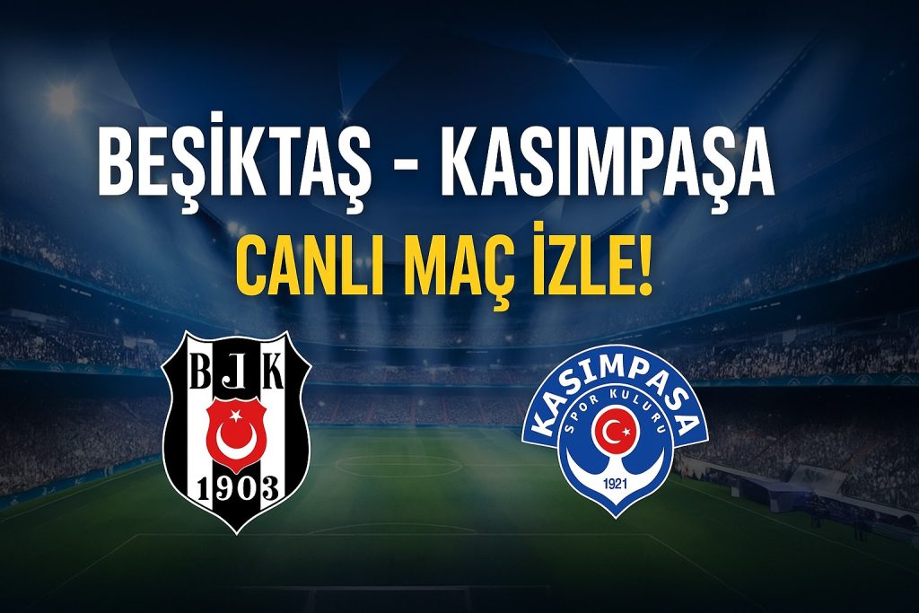 Beşiktaş Kasımpaşa Canlı Maç İzle