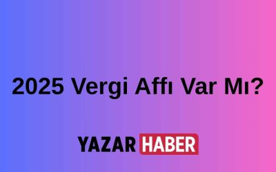 2025’te Vergi Affı Umudu Var Mı? Küçük Esnaf ve KOBİ’ler Nefes Almak İstiyor!