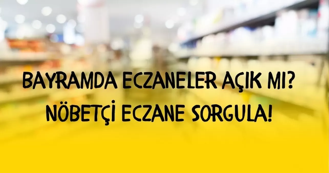 bayramda-eczaneler-acik-mi-bayramda-nobetci-18717135_2560_amp.jpg